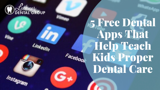 5 Free Dental Apps That Help Teach Kids Proper Dental Care 